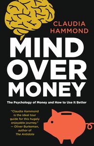 Mind Over Money The Psychology of Cash and How to Use It Better