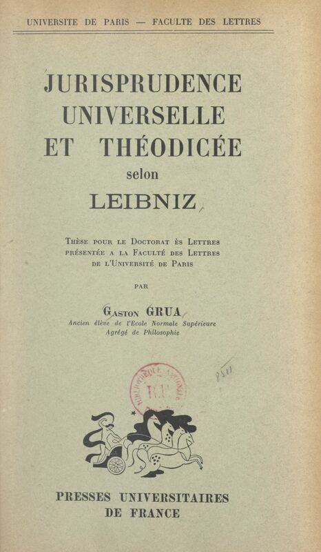 Jurisprudence universelle et théodicée selon Leibniz Thèse pour le Doctorat ès lettres présentée à la Faculté des lettres de l'Université de Paris