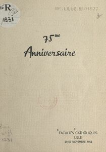 75e anniversaire Facultés catholiques, Lille, 29-30 novembre 1952