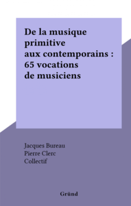 De la musique primitive aux contemporains : 65 vocations de musiciens