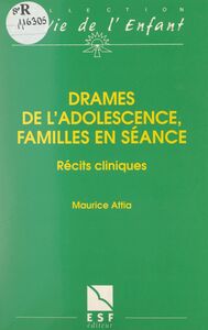 Drames de l'adolescence, familles en séance Récits cliniques