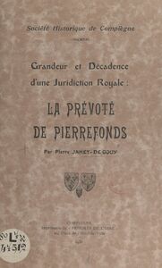 Grandeur et décadence d'une juridiction royale : la Prévôté de Pierrefonds