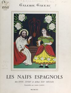 Les naïfs espagnols des XVIIe, XVIIIe et début XIXe siècles Exposition Galerie Gaveau, Paris, 1961