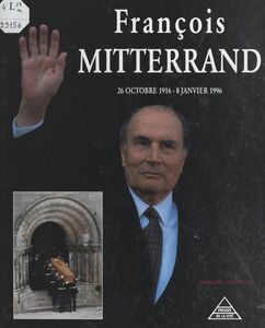 François Mitterrand, 26 octobre 1916 - 8 janvier 1996