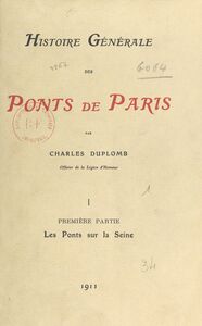 Histoire générale des ponts de Paris (1). Les ponts sur la Seine