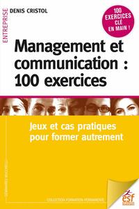 Management et communication : 100 exercices Pour gérer l'incertitude et la complexité