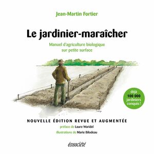 Le jardinier-maraîcher - 2ème édition Manuel d'agriculture biologique sur petite surface