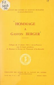 Hommage à Gaston Berger Colloque du 17 février 1962 à Aix-en-Provence, sous la haute présidence de Monsieur le Recteur de l'Université d'Aix-Marseille