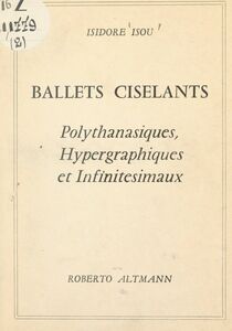 Ballets ciselants Polythanasiques, hypergraphiques et infinitésimaux (1960-1964)
