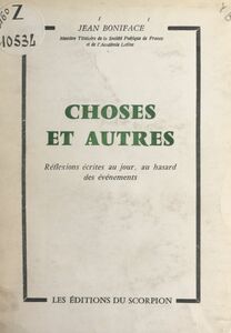 Choses et autres Réflexions écrites au jour, au hasard des événements