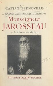 L'épopée missionnaire d'Éthiopie Monseigneur Jarosseau et la Mission des Gallas