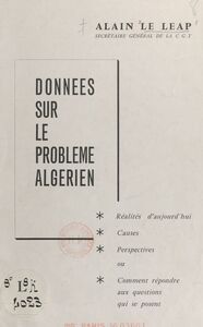 Données sur le problème algérien : réalités d'aujourd'hui, causes, perspectives Ou comment répondre aux questions qui se posent