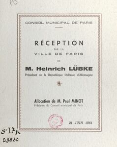 Réception, par la Ville de Paris, de M. Heinrich Lübke, président de la République fédérale d'Allemagne Allocution de M. Paul Minot, président du Conseil municipal de Paris, 21 juin 1961