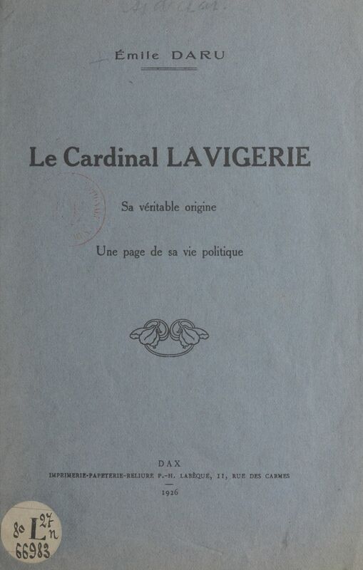 Le cardinal Lavigerie Sa véritable origine, une page de sa vie politique