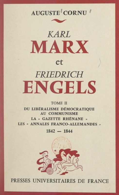 Karl Marx et Friedrich Engels, leur vie, leur œuvre (2). Du libéralisme démocratique au communisme La "Gazette rhénane", les "Annales franco-allemandes", 1842-1844