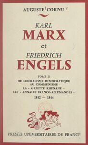 Karl Marx et Friedrich Engels, leur vie, leur œuvre (2). Du libéralisme démocratique au communisme La "Gazette rhénane", les "Annales franco-allemandes", 1842-1844