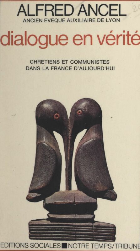 Dialogue en vérité Chrétiens et Communistes dans la France d'aujourd'hui