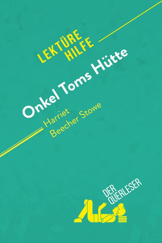Onkel Toms Hütte von Harriet Beecher Stowe (Lektürehilfe) Detaillierte Zusammenfassung, Personenanalyse und Interpretation
