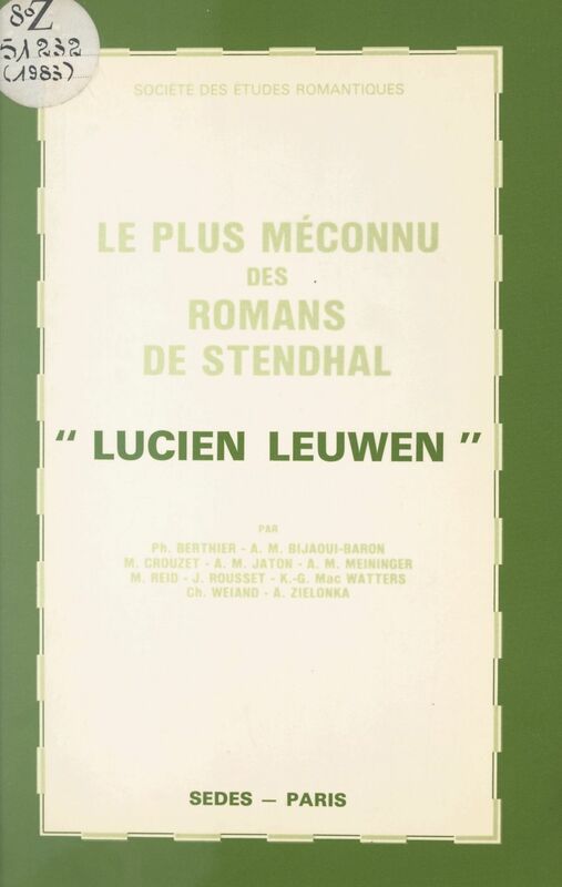 Le plus méconnu des romans de Stendhal, Lucien Leuwen Colloque de la Société des études romantiques et dix-neuviémistes, 12-13 février 1983, Paris
