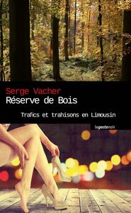 Réserve de bois Trafics et trahisons en Limousin