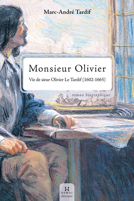 Monsieur Olivier Vie de sieur Olivier Le Tardif (1602-1665)