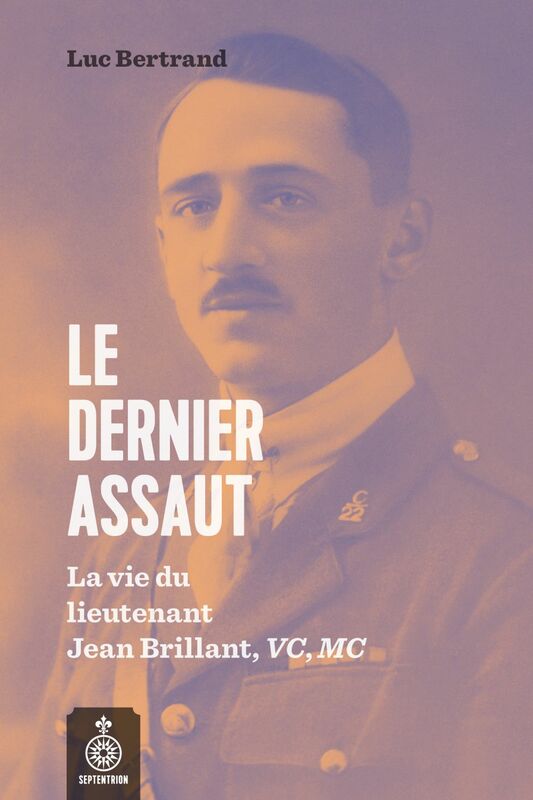 Dernier assaut (Le) La vie du lieutenant Jean Brillant, VC, MC