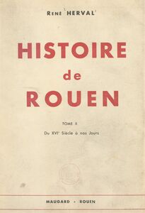 Histoire de Rouen (2). Du XVIe siècle à nos jours