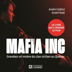 Mafia inc. Grandeur et misère du clan sicilien au Québec