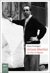 Arturo Martini La vita in figure