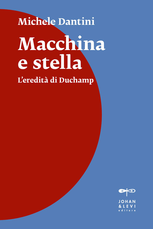 Macchina e stella Tre studi su arte, storia dell’arte e clandestinità: Duchamp, Johns, Boetti