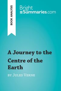 A Journey to the Centre of the Earth by Jules Verne (Book Analysis) Detailed Summary, Analysis and Reading Guide