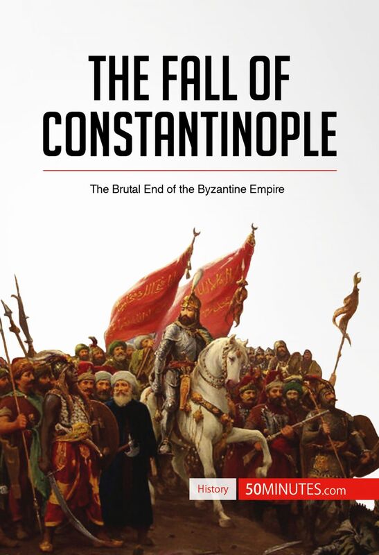 The Fall of Constantinople The Brutal End of the Byzantine Empire