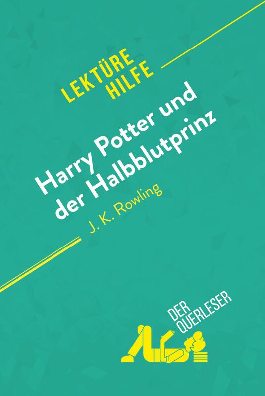 Harry Potter und der Halbblutprinz von J. K. Rowling (Lektürehilfe) Detaillierte Zusammenfassung, Personenanalyse und Interpretation