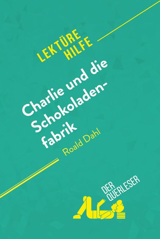 Charlie und die Schokoladenfabrik von Roald Dahl (Lektürehilfe) Detaillierte Zusammenfassung, Personenanalyse und Interpretation