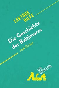 Die Geschichte der Baltimores von Joël Dicker (Lektürehilfe) Detaillierte Zusammenfassung, Personenanalyse und Interpretation