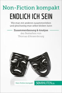 Endlich ICH sein. Zusammenfassung & Analyse des Bestsellers von Thomas d‘Ansembourg Authentizität statt Selbstaufgabe