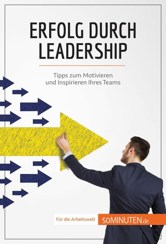 Erfolg durch Leadership Tipps zum Motivieren und Inspirieren Ihres Teams
