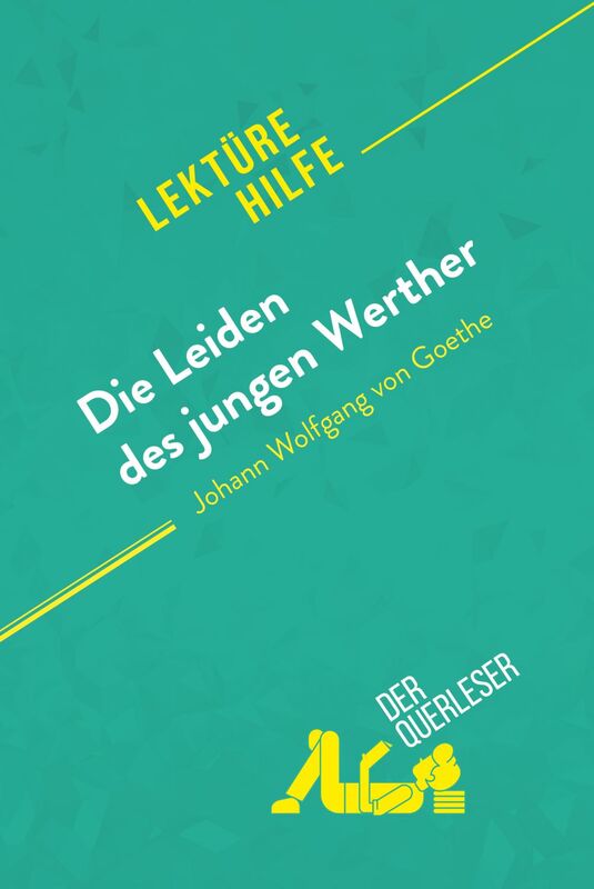 Die Leiden des jungen Werther von Johann Wolfgang von Goethe (Lektürehilfe) Detaillierte Zusammenfassung, Personenanalyse und Interpretation