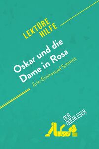 Oskar und die Dame in Rosa von Éric-Emmanuel Schmitt (Lektürehilfe) Detaillierte Zusammenfassung, Personenanalyse und Interpretation