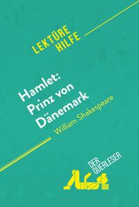 Hamlet: Prinz von Dänemark von William Shakespeare (Lektürehilfe) Detaillierte Zusammenfassung, Personenanalyse und Interpretation
