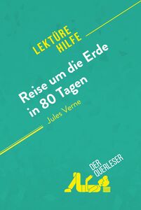 Reise um die Erde in 80 Tagen von Jules Verne (Lektürehilfe) Detaillierte Zusammenfassung, Personenanalyse und Interpretation