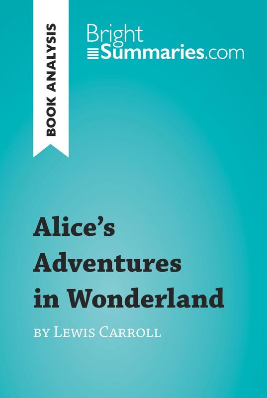 Alice's Adventures in Wonderland by Lewis Carroll (Book Analysis) Detailed Summary, Analysis and Reading Guide