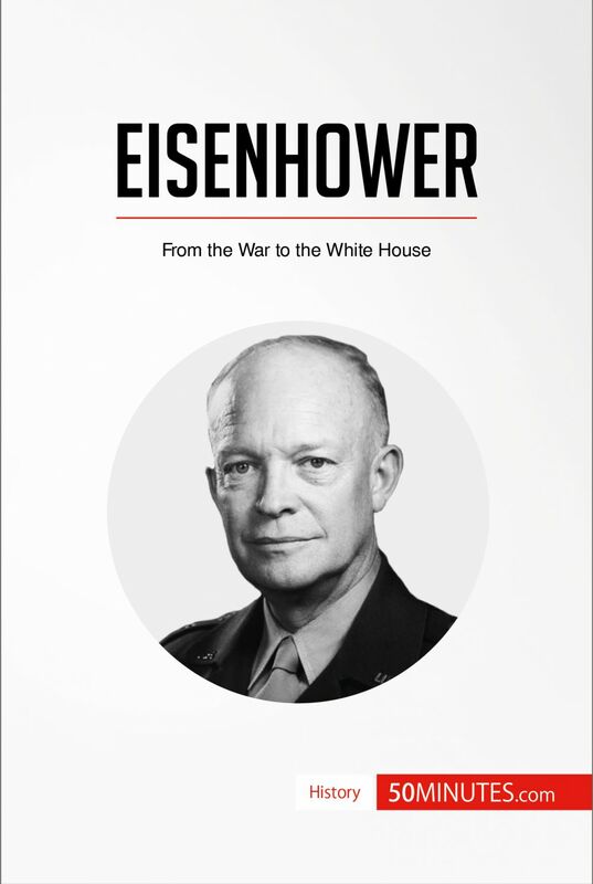 Eisenhower From the War to the White House