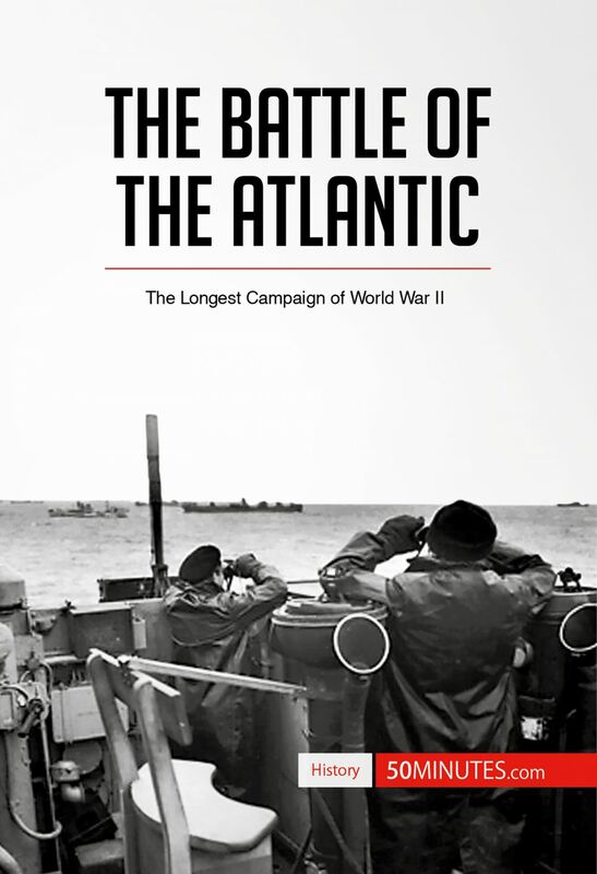 The Battle of the Atlantic The Longest Campaign of World War II