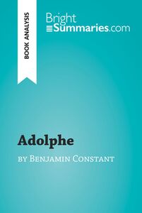 Adolphe by Benjamin Constant (Book Analysis) Detailed Summary, Analysis and Reading Guide