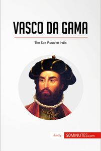 Vasco da Gama The Sea Route to India