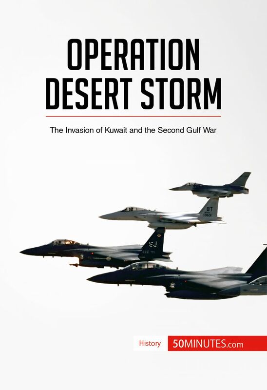 Operation Desert Storm The Invasion of Kuwait and the Second Gulf War