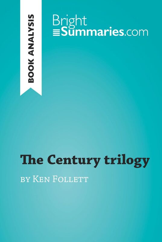 The Century trilogy by Ken Follett (Book Analysis) Detailed Summary, Analysis and Reading Guide