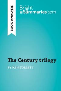 The Century trilogy by Ken Follett (Book Analysis) Detailed Summary, Analysis and Reading Guide