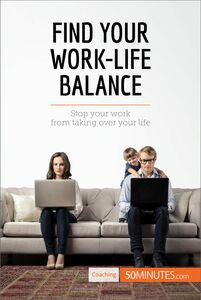 Find Your Work-Life Balance Stop your work from taking over your life